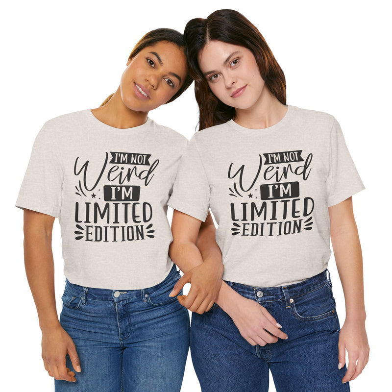 I'm Not Weird I'm Limited Edition Unisex Jersey Short Sleeve Tee