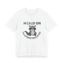 Hold on I'm Overstimulated Unisex Jersey Short Sleeve Tee