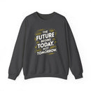 The Future Begins Today Not Tomorrow Unisex Heavy Blend™ Crewneck Sweatshirt