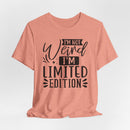 I'm Not Weird I'm Limited Edition Unisex Jersey Short Sleeve Tee