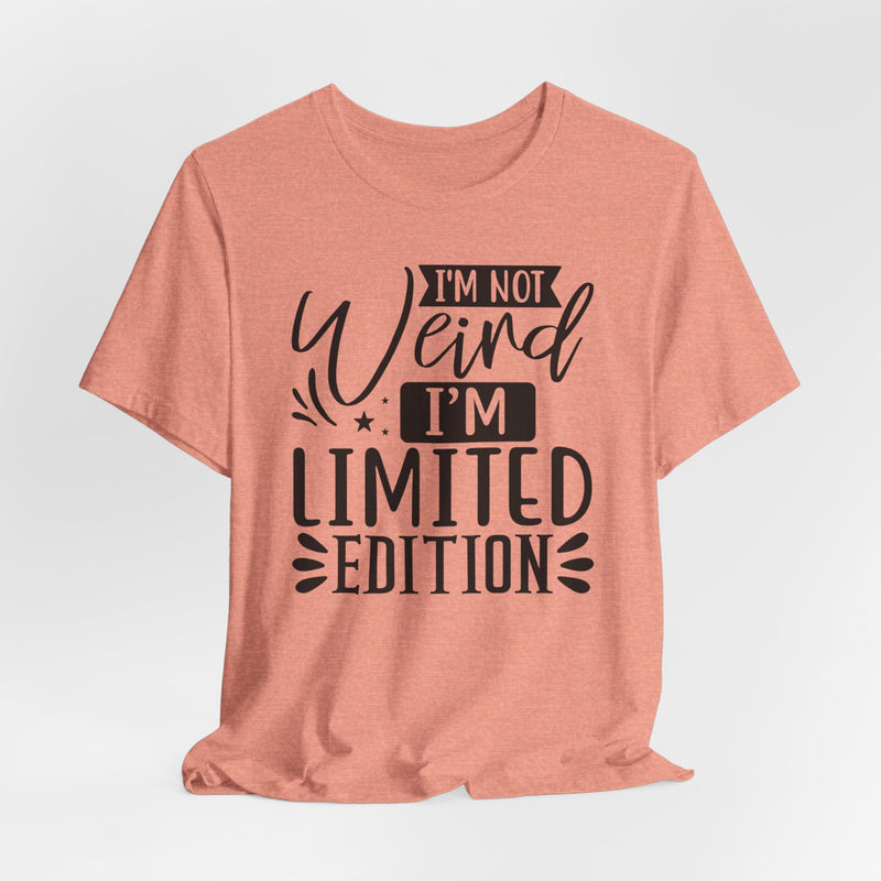 I'm Not Weird I'm Limited Edition Unisex Jersey Short Sleeve Tee