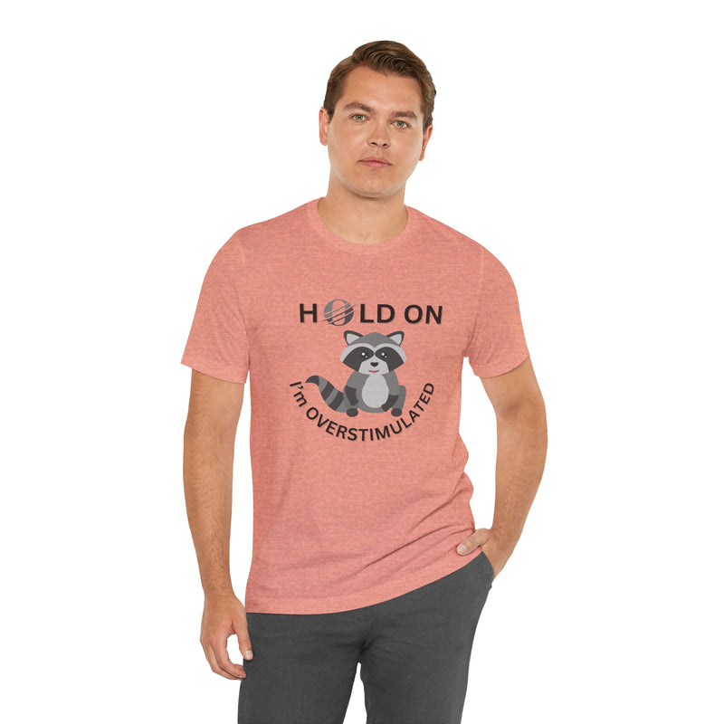 Hold on I'm Overstimulated Unisex Jersey Short Sleeve Tee