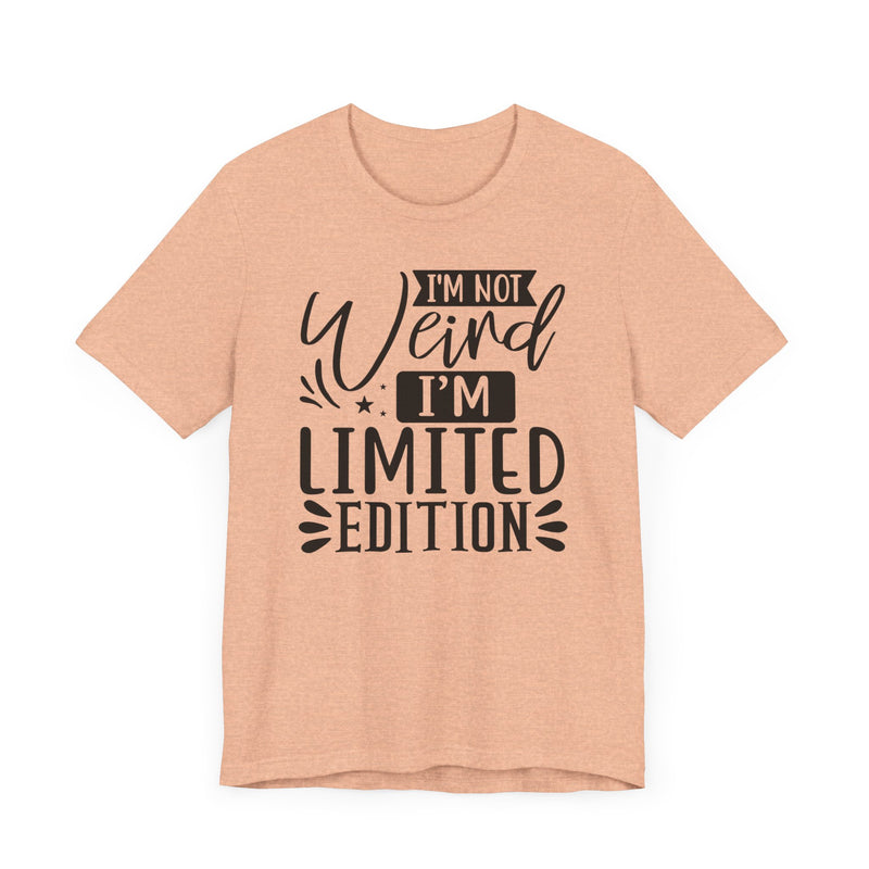 I'm Not Weird I'm Limited Edition Unisex Jersey Short Sleeve Tee