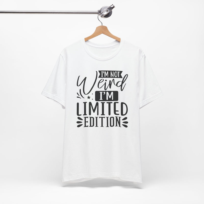 I'm Not Weird I'm Limited Edition Unisex Jersey Short Sleeve Tee