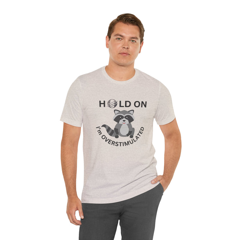 Hold on I'm Overstimulated Unisex Jersey Short Sleeve Tee