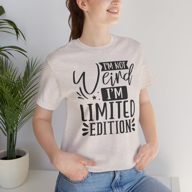 I'm Not Weird I'm Limited Edition Unisex Jersey Short Sleeve Tee
