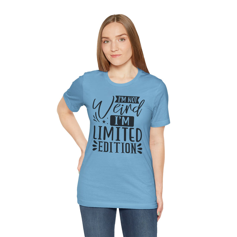 I'm Not Weird I'm Limited Edition Unisex Jersey Short Sleeve Tee