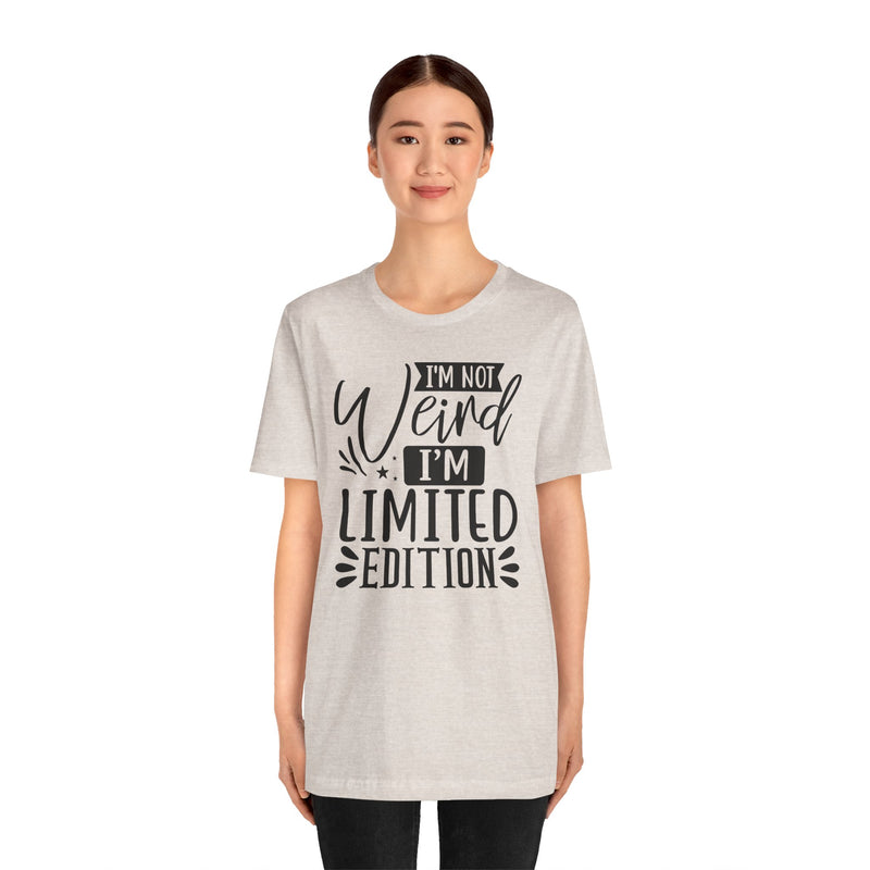 I'm Not Weird I'm Limited Edition Unisex Jersey Short Sleeve Tee