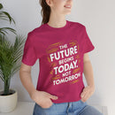 The Future Begins Today Not Tomorrow Unisex Jersey Short Sleeve Tee