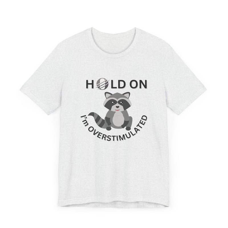 Hold on I'm Overstimulated Unisex Jersey Short Sleeve Tee