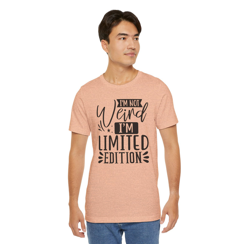 I'm Not Weird I'm Limited Edition Unisex Jersey Short Sleeve Tee