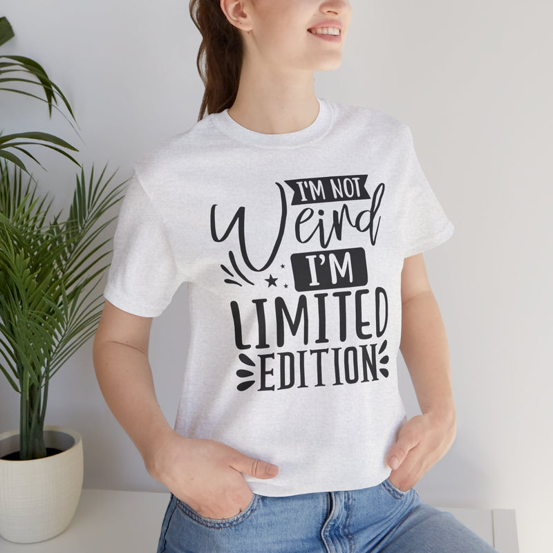 I'm Not Weird I'm Limited Edition Unisex Jersey Short Sleeve Tee
