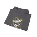 The Future Begins Today Not Tomorrow Unisex Heavy Blend™ Hooded Sweatshirt