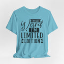 I'm Not Weird I'm Limited Edition Unisex Jersey Short Sleeve Tee