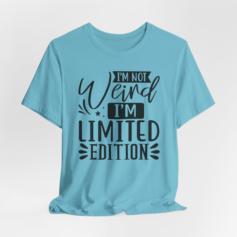 I'm Not Weird I'm Limited Edition Unisex Jersey Short Sleeve Tee