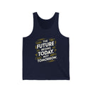 The Future Begins Today Not Tomorrow Unisex Jersey Tank
