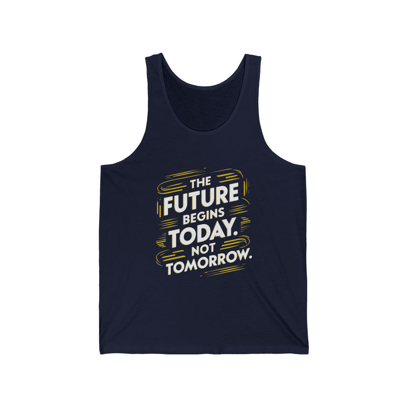 The Future Begins Today Not Tomorrow Unisex Jersey Tank