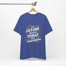 The Future Begins Today Not Tomorrow Unisex Jersey Short Sleeve Tee