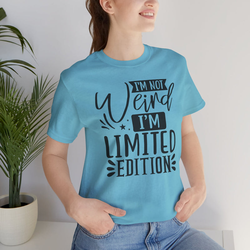 I'm Not Weird I'm Limited Edition Unisex Jersey Short Sleeve Tee