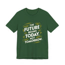 The Future Begins Today Not Tomorrow Unisex Jersey Short Sleeve Tee