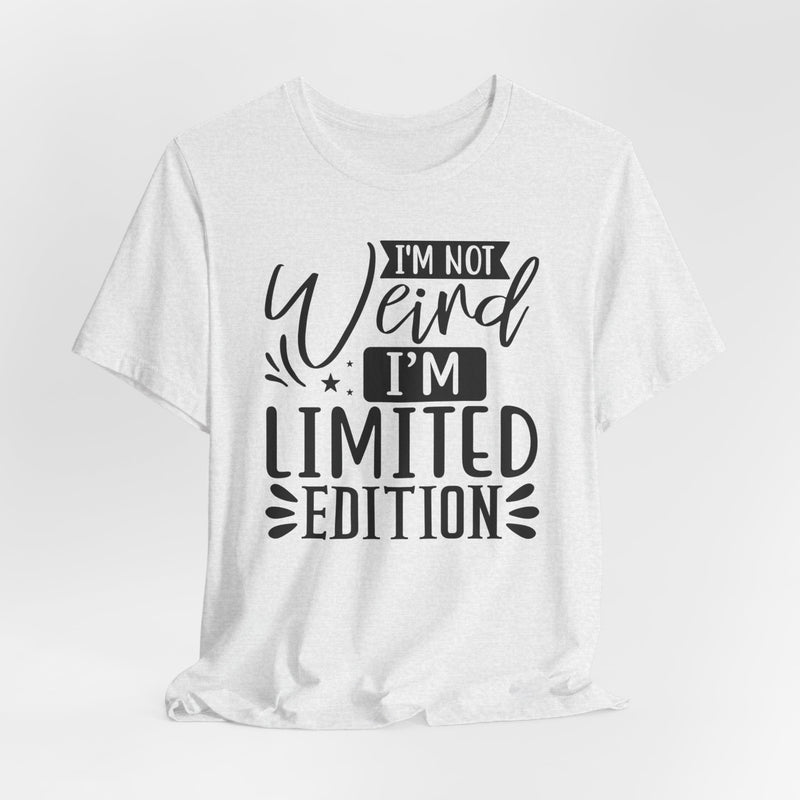 I'm Not Weird I'm Limited Edition Unisex Jersey Short Sleeve Tee