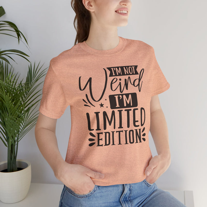 I'm Not Weird I'm Limited Edition Unisex Jersey Short Sleeve Tee