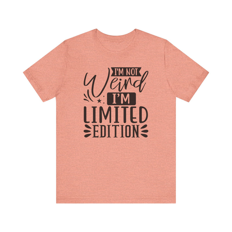 I'm Not Weird I'm Limited Edition Unisex Jersey Short Sleeve Tee