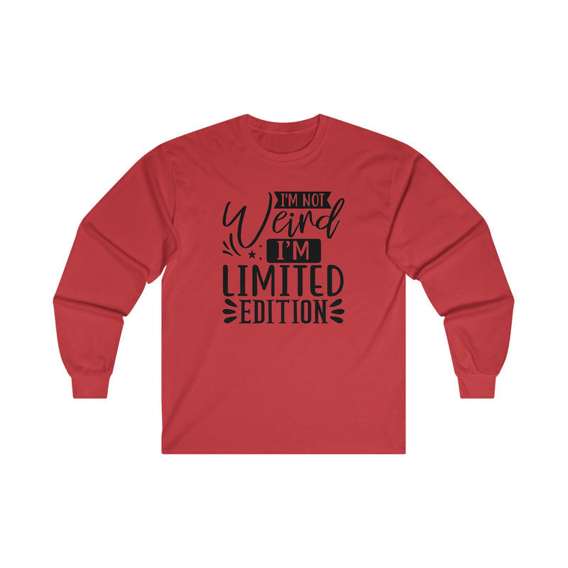 I'm Not Weird I'm Limited Edition Unisex Ultra Cotton Long Sleeve Tee