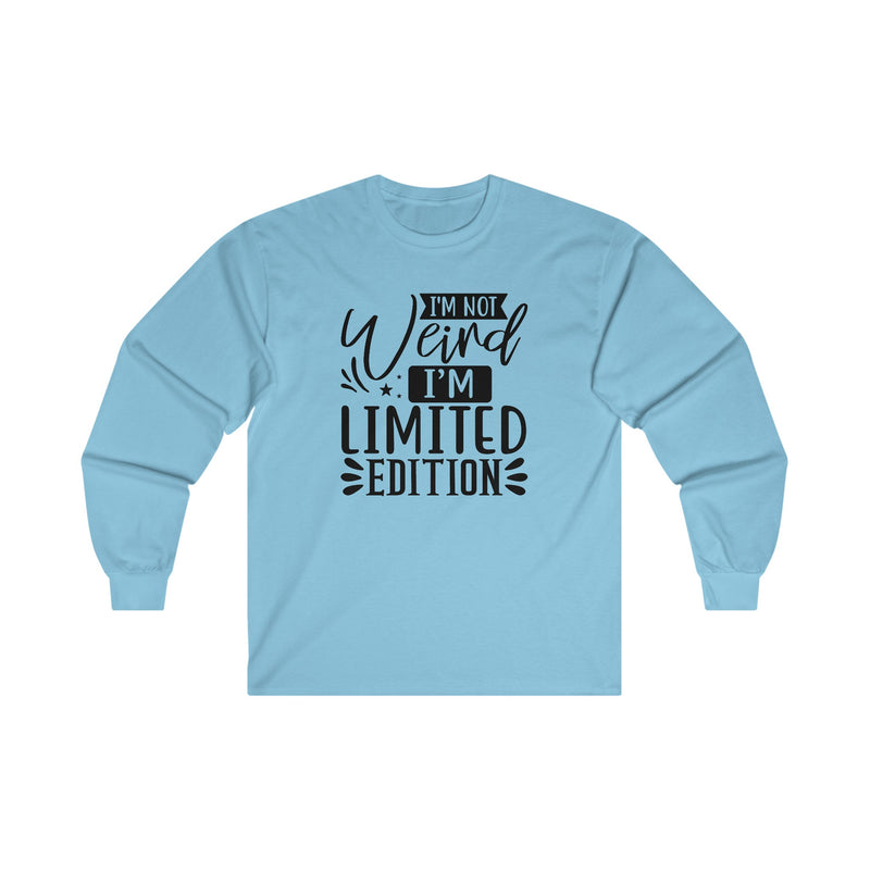 I'm Not Weird I'm Limited Edition Unisex Ultra Cotton Long Sleeve Tee