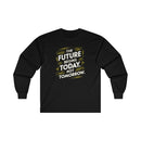 The Future Begins Today Not Tomorrow Unisex Ultra Cotton Long Sleeve Tee