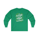 The Future Begins Today Not Tomorrow Unisex Ultra Cotton Long Sleeve Tee