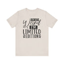 I'm Not Weird I'm Limited Edition Unisex Jersey Short Sleeve Tee