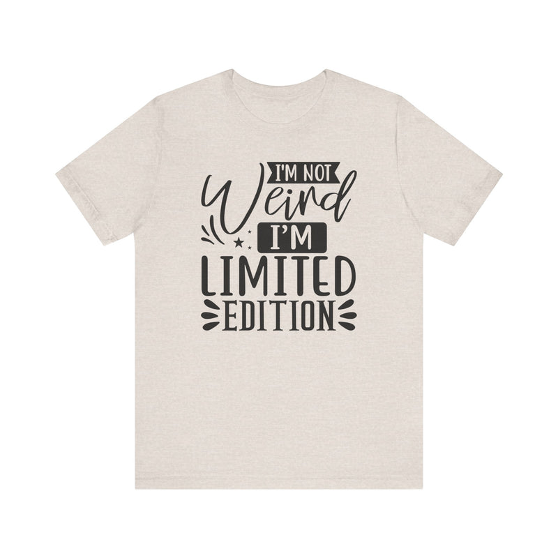 I'm Not Weird I'm Limited Edition Unisex Jersey Short Sleeve Tee