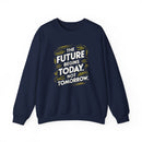 The Future Begins Today Not Tomorrow Unisex Heavy Blend™ Crewneck Sweatshirt
