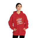 The Future Begins Today Not Tomorrow Unisex Heavy Blend™ Hooded Sweatshirt