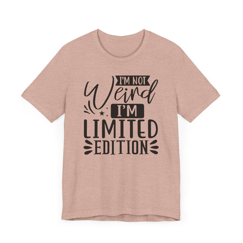 I'm Not Weird I'm Limited Edition Unisex Jersey Short Sleeve Tee