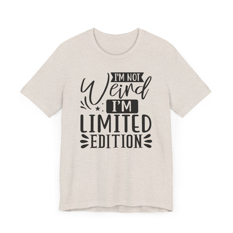 I'm Not Weird I'm Limited Edition Unisex Jersey Short Sleeve Tee