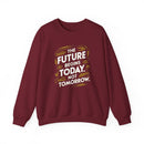 The Future Begins Today Not Tomorrow Unisex Heavy Blend™ Crewneck Sweatshirt