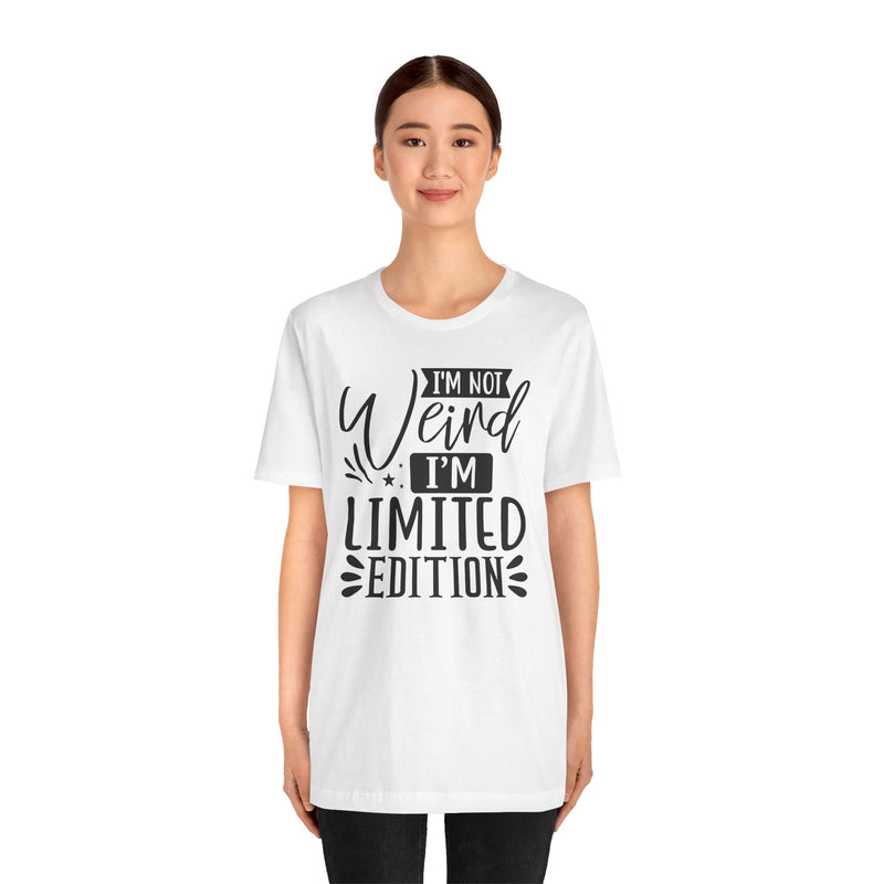 I'm Not Weird I'm Limited Edition Unisex Jersey Short Sleeve Tee