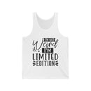 I'm Not Weird I'm Limited Edition Unisex Jersey Tank