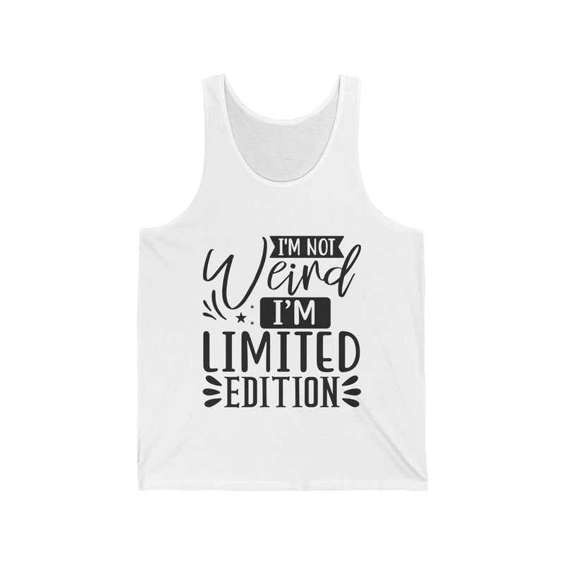 I'm Not Weird I'm Limited Edition Unisex Jersey Tank
