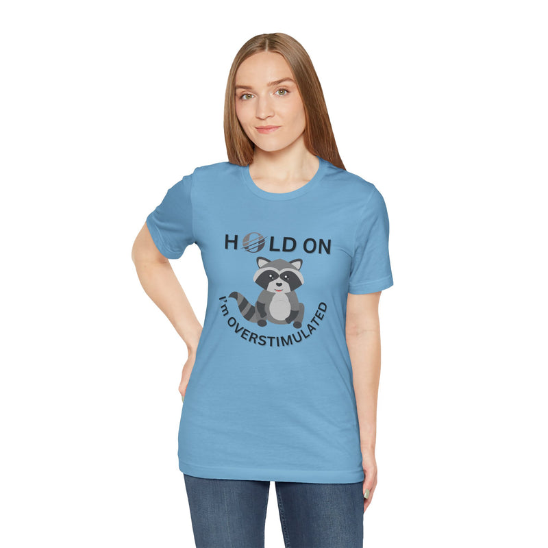 Hold on I'm Overstimulated Unisex Jersey Short Sleeve Tee