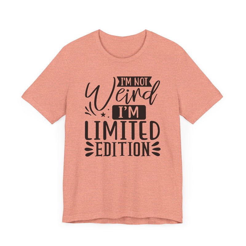 I'm Not Weird I'm Limited Edition Unisex Jersey Short Sleeve Tee