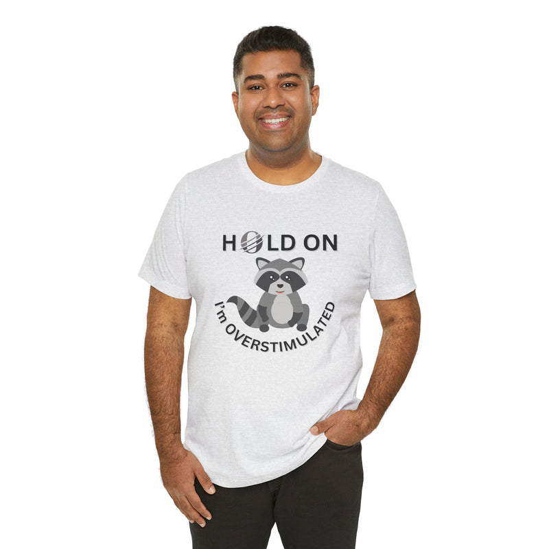 Hold on I'm Overstimulated Unisex Jersey Short Sleeve Tee