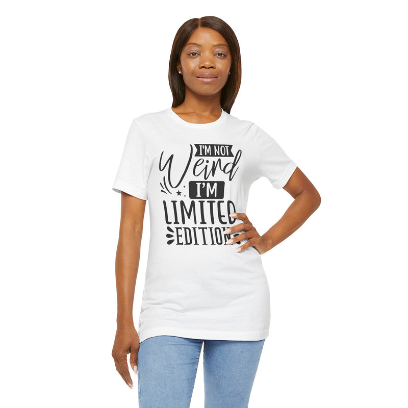 I'm Not Weird I'm Limited Edition Unisex Jersey Short Sleeve Tee