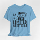 I'm Not Weird I'm Limited Edition Unisex Jersey Short Sleeve Tee