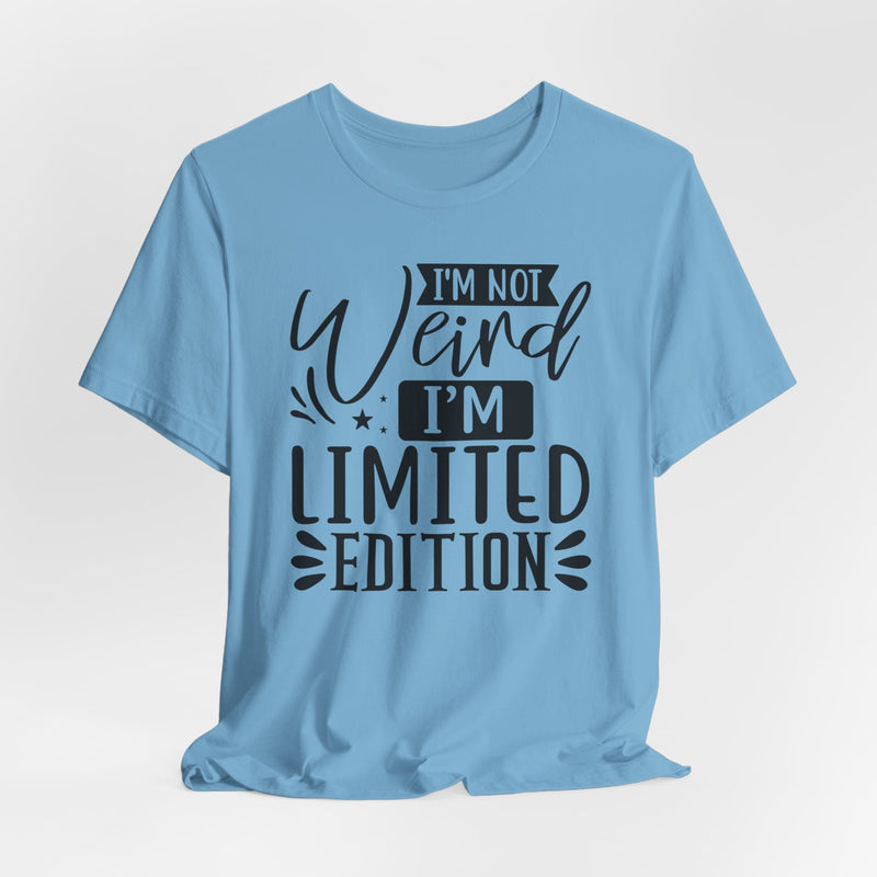 I'm Not Weird I'm Limited Edition Unisex Jersey Short Sleeve Tee