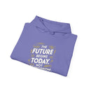 The Future Begins Today Not Tomorrow Unisex Heavy Blend™ Hooded Sweatshirt