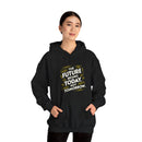 The Future Begins Today Not Tomorrow Unisex Heavy Blend™ Hooded Sweatshirt