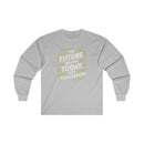 The Future Begins Today Not Tomorrow Unisex Ultra Cotton Long Sleeve Tee